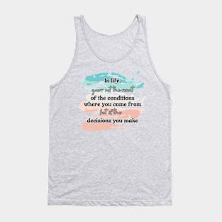 You are the result of your decisions Tank Top